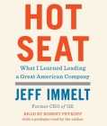 Hot Seat: What I Learned Leading a Great American Company By Jeff Immelt, Amy Wallace (With), Robert Petkoff (Read by), Jeff Immelt (Prologue by) Cover Image
