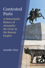 Contested Pasts: A Determinist History of Alexander the Great in the Roman Empire Cover Image