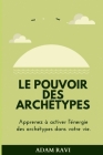 Le Pouvoir Des Archétypes: Apprenez à activer l'énergie des archétypes dans votre vie. Cover Image