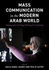 Mass Communication in the Modern Arab World: Ongoing Agents of Change Following the Arab Spring By Naila Nabil Hamdy (Editor), Philip Auter (Editor) Cover Image