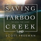 Saving Tarboo Creek: One Family's Quest to Heal the Land By Mike Chamberlain (Read by), Scott Freeman Cover Image