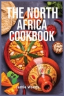 The North Africa Cookbook: Taste Easy, Delicious & Authentic African Recipes Made Easy. Cover Image