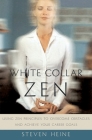 White Collar Zen: Using Zen Principles to Overcome Obstacles and Achieve Your Career Goals By Steven Heine Cover Image