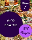 Oh! Top 50 Bow Tie Recipes Volume 1: Greatest Bow Tie Cookbook of All Time By Patrick C. Kern Cover Image