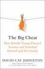 The Big Cheat: How Donald Trump Fleeced America and Enriched Himself and His Family By David Cay Johnston Cover Image