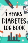 1 Years Diabetes Log Book: Blood Sugar Log Book to Track Blood Glucose Levels and Diet (One Year) By Sh Drluis Cover Image