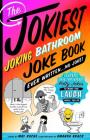 The Jokiest Joking Bathroom Joke Book Ever Written . . . No Joke!: 1,001 Hilarious Potty Jokes to Make You Laugh While You Go (Jokiest Joking Joke Books) Cover Image