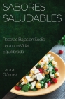 Sabores Saludables: Recetas Bajas en Sodio para una Vida Equilibrada By Laura Gómez Cover Image