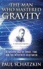 The Man Who Mastered Gravity By Paul Schatzkin Cover Image