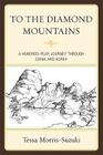 To the Diamond Mountains: A Hundred-Year Journey Through China and Korea (Asia/Pacific/Perspectives) By Tessa Morris-Suzuki Cover Image