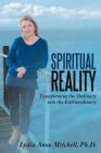 Spiritual Reality: Transforming the Ordinary into the Extraordinary Cover Image