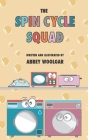 The Spin Cycle Squad By Abbey Woolgar Cover Image