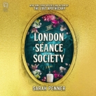 The London Séance Society By Sarah Penner, Lauren Irwin (Read by), Alex Wyndham (Read by) Cover Image