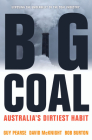 Big Coal: Australia's Dirtiest Habit By Guy Pearse, David McKnight, Bob Burton Cover Image