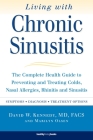 Living With Chronic Sinusitis: The Complete Health Guide to Preventing and Treating Colds, Nasal Allergies, Rhinitis and Sinusitis By David W. Kennedy, MD, FACS, Marilyn Olsen Cover Image
