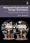 Advanced Instructional Design Techniques: Theories and Strategies for Complex Learning By Jill E. Stefaniak Cover Image