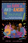 This Book Is Anti-Racist Journal: Over 50 Activities to Help You Wake Up, Take Action, and Do The Work (Empower the Future) Cover Image