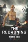 The Reckoning: Little Dragon's Journey: A True Story of Survival and Transformation from Post-War Vietnam to Martial Arts Mastery By Trevor Gilbert (Foreword by), Master Wong Author Cover Image
