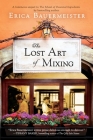 The Lost Art of Mixing (A School of Essential Ingredients Novel) By Erica Bauermeister Cover Image