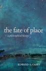The Fate of Place: A Philosophical History By Edward Casey Cover Image