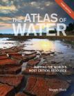 The Atlas of Water: Mapping the World's Most Critical Resource By Maggie Black Cover Image