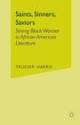 Saints, Sinners, Saviors: Strong Black Women in African American Literature By T. Harris Cover Image