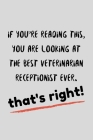 If You're Reading This, You Are Looking At The Best Veterinarian Receptionist Ever: Funny Vet Assistant Gift Idea For Amazing Hard Working Employee - Cover Image