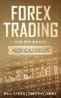 Forex Trading for Beginners: What Everybody Ought to Know About the Day Trading Business, How to Understand the Forex Market, Scalping Strategies, Cover Image