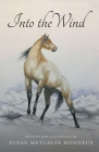 Into The Wind: A Mustang's Story By Susan Metcalfe Honneus Cover Image