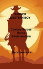 Summer Western Boy: Cowboy Heroes Series Sweet western romances By Mark Lawrance Cover Image