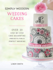 Simply Modern Wedding Cakes: Over 20 Contemporary Designs for Remarkable Yet Achievable Wedding Cakes By Lindy Smith Cover Image
