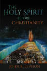 The Holy Spirit Before Christianity By John R. Levison Cover Image