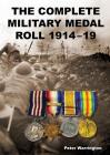 The Complete Military Medal Roll 1914-19: Volume 1 A-F By Peter Warrington Cover Image