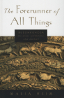 The Forerunner of All Things By Maria Heim Cover Image