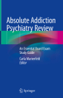 Absolute Addiction Psychiatry Review: An Essential Board Exam Study Guide By Carla Marienfeld (Editor) Cover Image