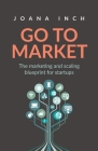 Go to Market: The marketing and scaling blueprint for startups By Joana Inch Cover Image