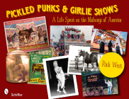 Pickled Punks and Girlie Shows: A Life Spent on the Midways of America: A Life Spent on the Midways of America By Rick West Cover Image