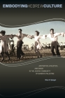 Embodying Hebrew Culture: Aesthetics, Athletics, and Dance in the Jewish Community of Mandate Palestine By Nina S. Spiegel Cover Image