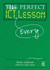 Perfect ICT Every Lesson By Mark Anderson, Jackie Beere (Editor) Cover Image