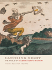 Catching Sight: The World of the British Sporting Print Cover Image