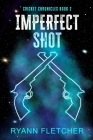 Imperfect Shot By Ryann Fletcher Cover Image