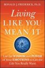 Living Like You Mean It: Use the Wisdom and Power of Your Emotions to Get the Life You Really Want Cover Image