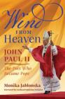 Wind From Heaven: John Paul II-The Poet Who Became Pope By Monika Jablonska, Cardinal Stanislaw Dziwisz (Foreword by), Krzysztof Dybciak (Epilogue by) Cover Image
