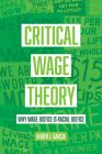 Critical Wage Theory: Why Wage Justice Is Racial Justice Cover Image