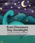 Even Dinosaurs Say Goodnight By Abigail Weaver (Illustrator), Heather M. Drake Cover Image