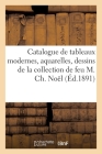 Catalogue de Tableaux Modernes Importants, Aquarelles, Dessins de la Collection de Feu M. Ch. Noël Cover Image