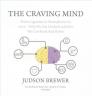 The Craving Mind: From Cigarettes to Smartphones to Love--Why We Get Hooked and How We Can Break Bad Habits By Judson Brewer, Jon Kabat-Zinn (Foreword by) Cover Image