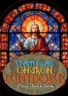 Church Windows Stain Glass Coloring Book for Adults: Bibel Coloring Book for Adults Stain Glass Bibel Scenes Coloring Book church stain glass Coloring By Monsoon Publishing Cover Image