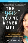 The You You've Never Met, Revised Edition: How to Stop Experiencing Pain and Chaos in All of Your Relationships by Sobering Up, Emotionally Speaking By Andrea M. Vitz Cover Image