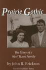Prairie Gothic: The Story of a West Texas Family By John R. Erickson, Elmer Kelton (Foreword by) Cover Image